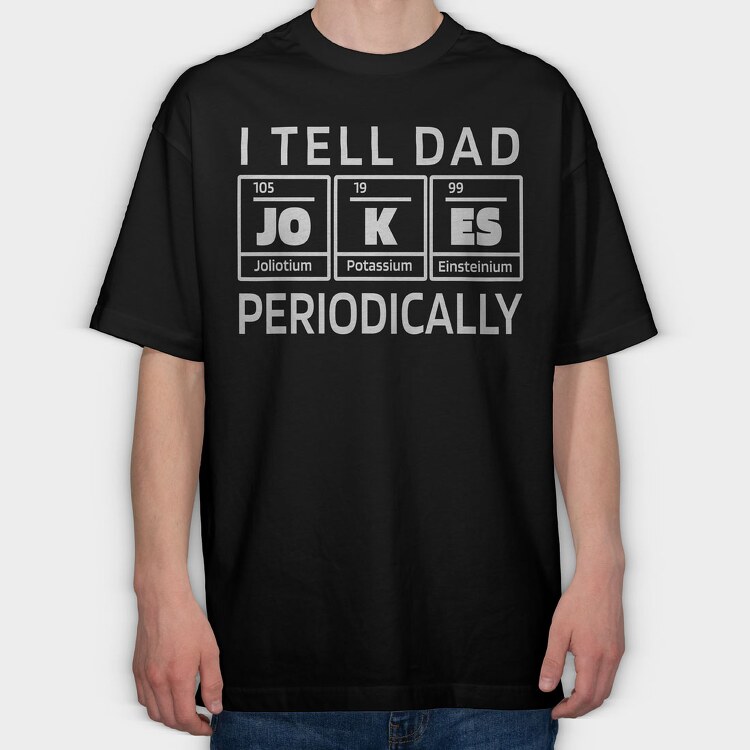I Tell Dad Jokes Periodically, Tricou Oversize Barbati (Unisex)