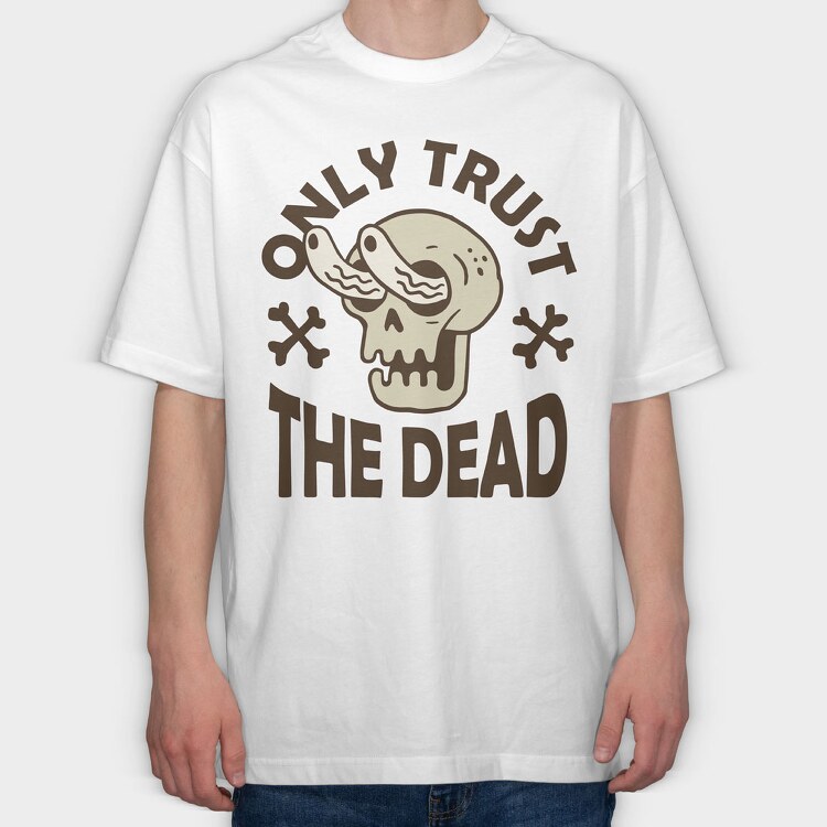 Only Trust the Dead, Tricou Oversize Barbati (Unisex)