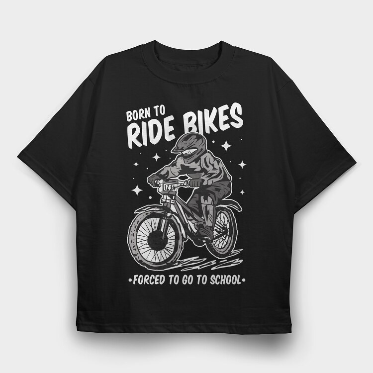 Born to Ride Bikes Forced to Go to School, Tricou Oversize Barbati (Unisex)