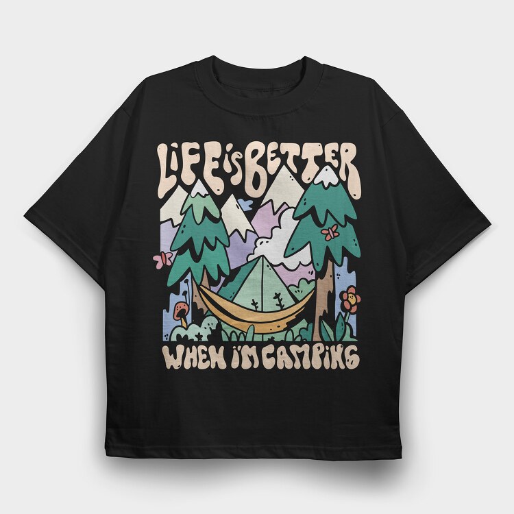 Life Is Better When Im Camping, Tricou Oversize Barbati (Unisex)