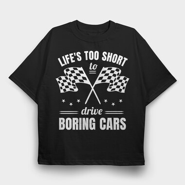 Life Is Too Short to Drive Boring Cars, Tricou Oversize Barbati (Unisex)