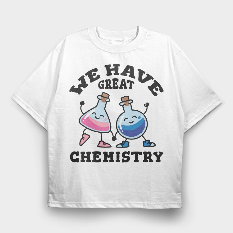 We Have Great Chemistry, Tricou Oversize Barbati (Unisex)