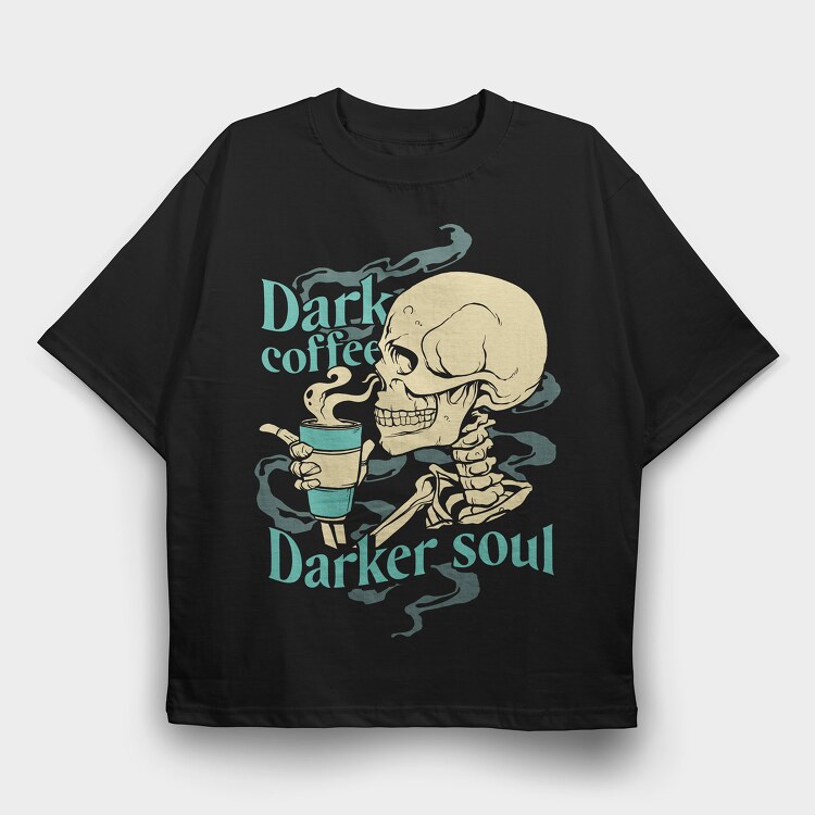 Dark Coffee Darker Soul, Tricou Oversize Barbati (Unisex)