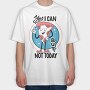 Yes I Can but Not Today, Tricou Oversize Barbati (Unisex)