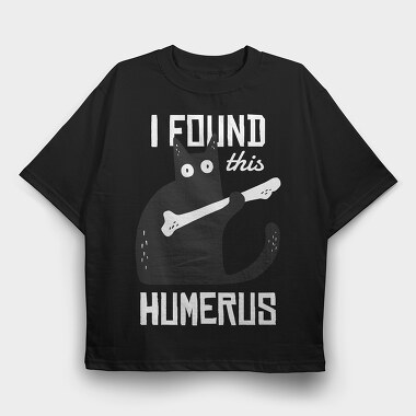 I Found This Humerus, Tricou Oversize Barbati (Unisex)