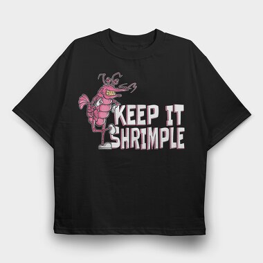 Keep It Shrimple, Tricou Oversize Barbati (Unisex)