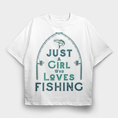 Just A Girl Who Loves Fishing, Tricou Oversize Barbati (Unisex)