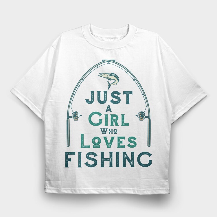 Just A Girl Who Loves Fishing, Tricou Oversize Barbati (Unisex)