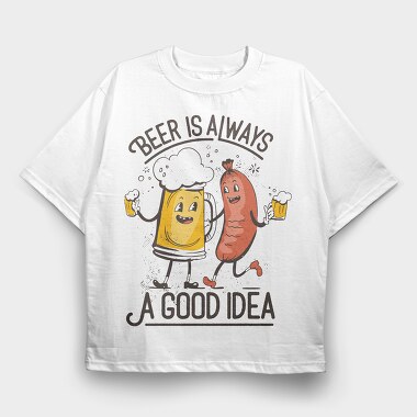 Beer Is Always A Good Idea, Tricou Oversize Barbati (Unisex)