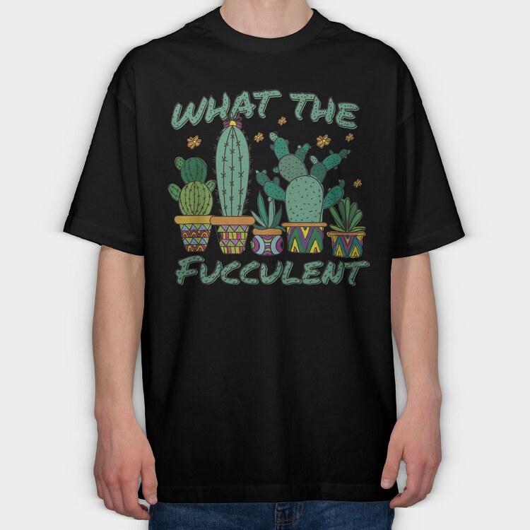 Cactus What the Fucculent, Tricou Oversize Barbati (Unisex)