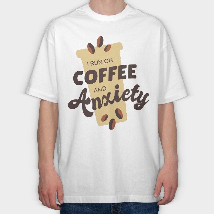 I Run on Coffee and Anxiety, Tricou Oversize Barbati (Unisex)