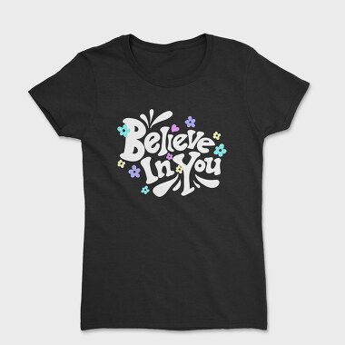Believe In You Blooms, Tricou Femei