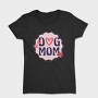 Dog Mom, Tricou Femei