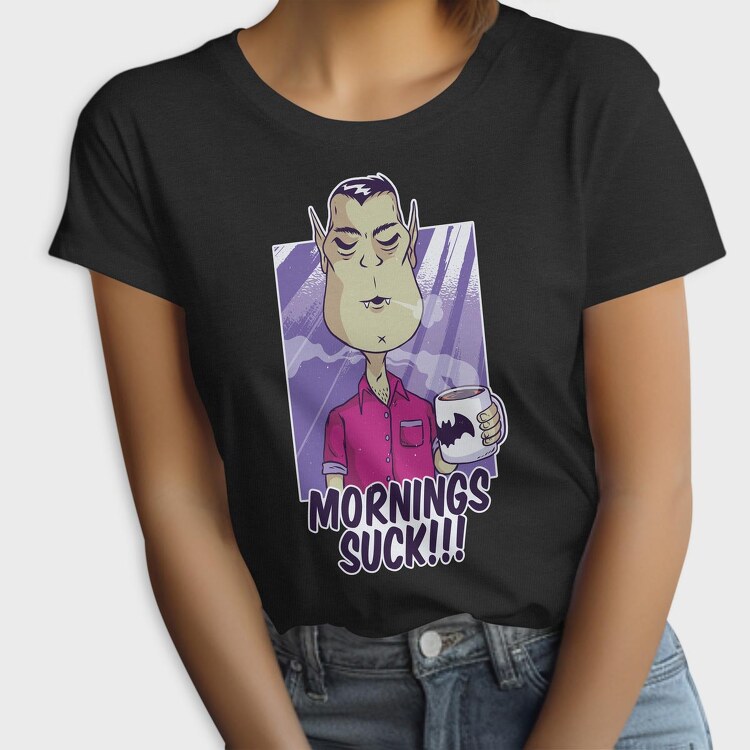 Mornings Suck Vampire, Tricou Femei